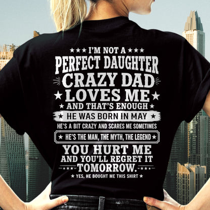 May Dad Shirt - I'm Not A Perfect Daughter But My Crazy Dad Loves Me From Dad - NTNT05 - (SKU2608-331-05)