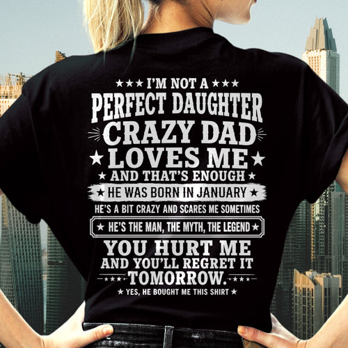 January Dad Shirt - I'm Not A Perfect Daughter But My Crazy Dad Loves Me From Dad - NTNT01 - (SKU2608-331-01)