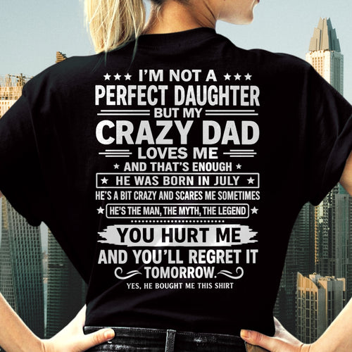 July Dad Shirt - I'm Not A Perfect Daughter But My Crazy Dad Loves Me From Dad - NTNT07 - (SKU2607-355-07)