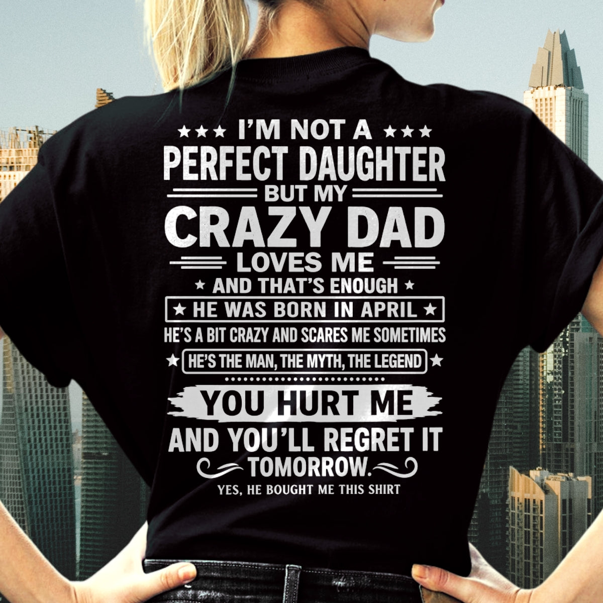 April Dad Shirt - I'm Not A Perfect Daughter But My Crazy Dad Loves Me From Dad - NTNT04 - (SKU2607-355-04)