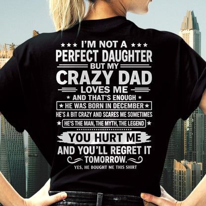 December Dad Shirt - I'm Not A Perfect Daughter But My Crazy Dad Loves Me From Dad - NTNT12 - (SKU2607-355-12)