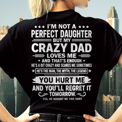 Dad Shirt - I'm Not A Perfect Daughter But My Crazy Dad Loves Me From Dad - NTNT00 - (SKU2607-355-00)