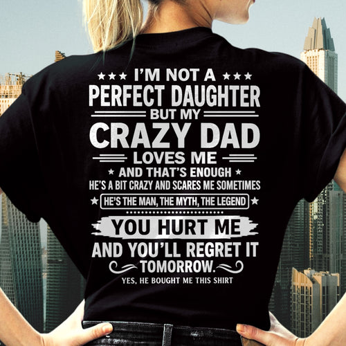 Dad Shirt - I'm Not A Perfect Daughter But My Crazy Dad Loves Me From Dad - NTNT00 - (SKU2607-355-00)
