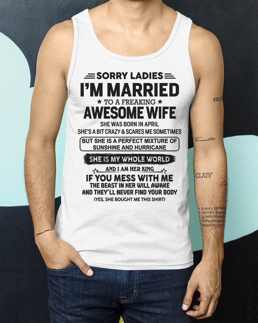 April - Sorry Ladies I'm Married To A Freaking Awesome Wife - Gift For Your Boyfriend, Husband From Wife - ntnt04 (SKU10-135-04)