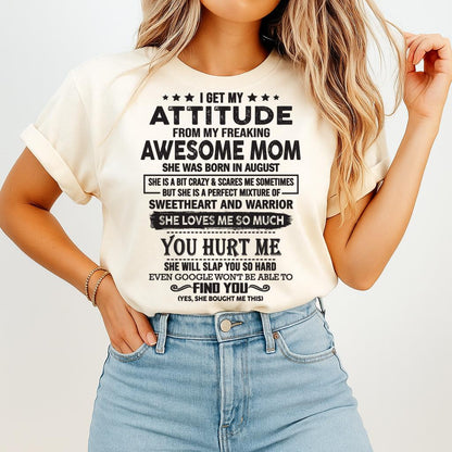 August - I Get My Attitude From My Freaking Awesome Mom - Perfect Gift For Son & Daughter From Mom - ntnt08 (SKU05-99-08)