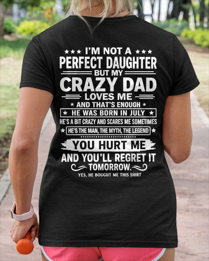 July Dad Shirt - I'm Not A Perfect Daughter But My Crazy Dad Loves Me From Dad - NTNT07 - (SKU2607-355-07)