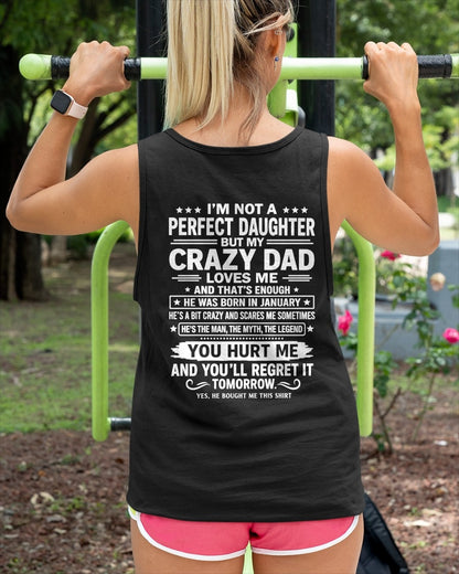 January Dad Shirt - I'm Not A Perfect Daughter But My Crazy Dad Loves Me From Dad - NTNT01 - (SKU2607-355-01)