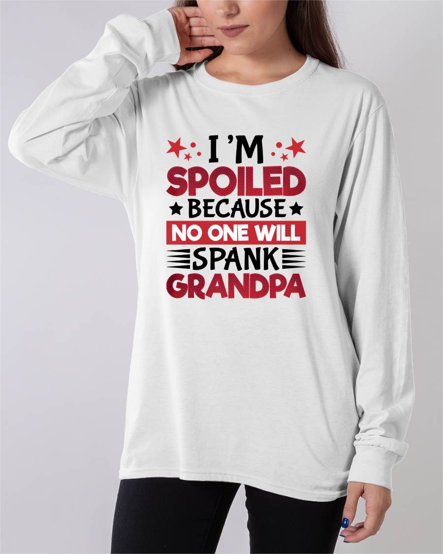 I’M SPOILED BECAUSE NO ONE WILL SPANK GRANDPA - GIFT FROM GRANDPA - ntnt00 (SKU2603-130)