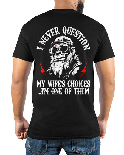 Funny Husband Shirt - Never Question My Wife's Choices, I'm One of Them - From Boy - NTNT ( SKU2608-296 )