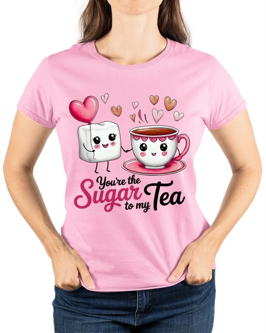 YOU'RE THE SUGAR TO MY TEA - VALENTINE T-SHIRT FROM BOYFRIEND, HUSBAND - ntnt00 (SKU26T-01-29)