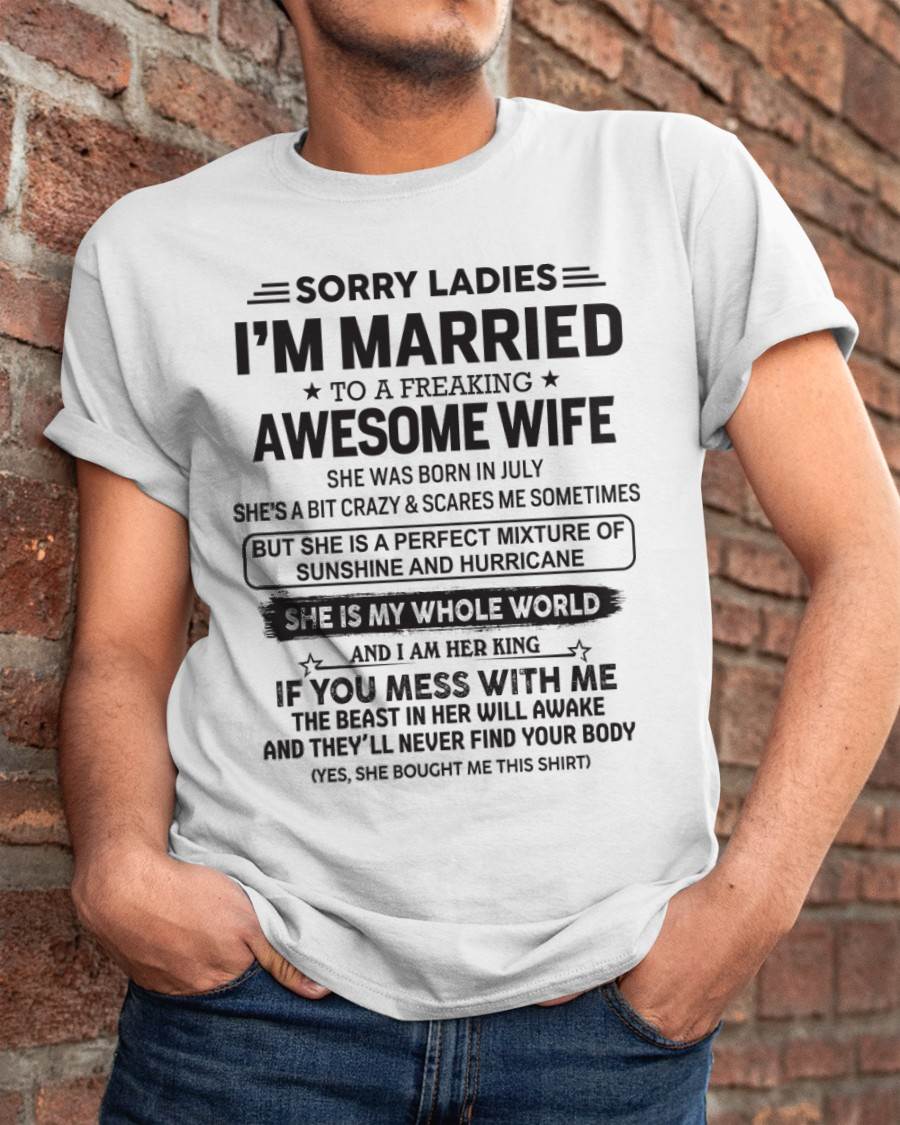 July - Sorry Ladies I'm Married To A Freaking Awesome Wife - Gift For Your Boyfriend, Husband From Wife - ntnt07 (SKU10-135-07)