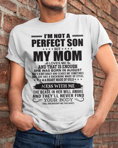 August - I'm Not A Perfect Son But My Mom Loves Me - Gift For Son From Mom T-Shirt - ntnt08 (SKU09-35-08)