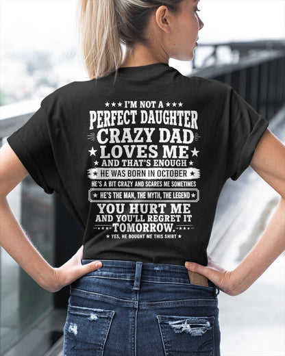 October Dad Shirt - I'm Not A Perfect Daughter But My Crazy Dad Loves Me From Dad - NTNT10 - (SKU2608-331-10)