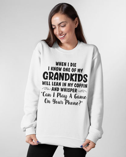 ONE OF MY GRANDKIDS WILL LEAN IN MY COFFIN AND WHISPER "CAN I PLAY A GAME ON YOUR PHONE?" - From grandma ntnt00