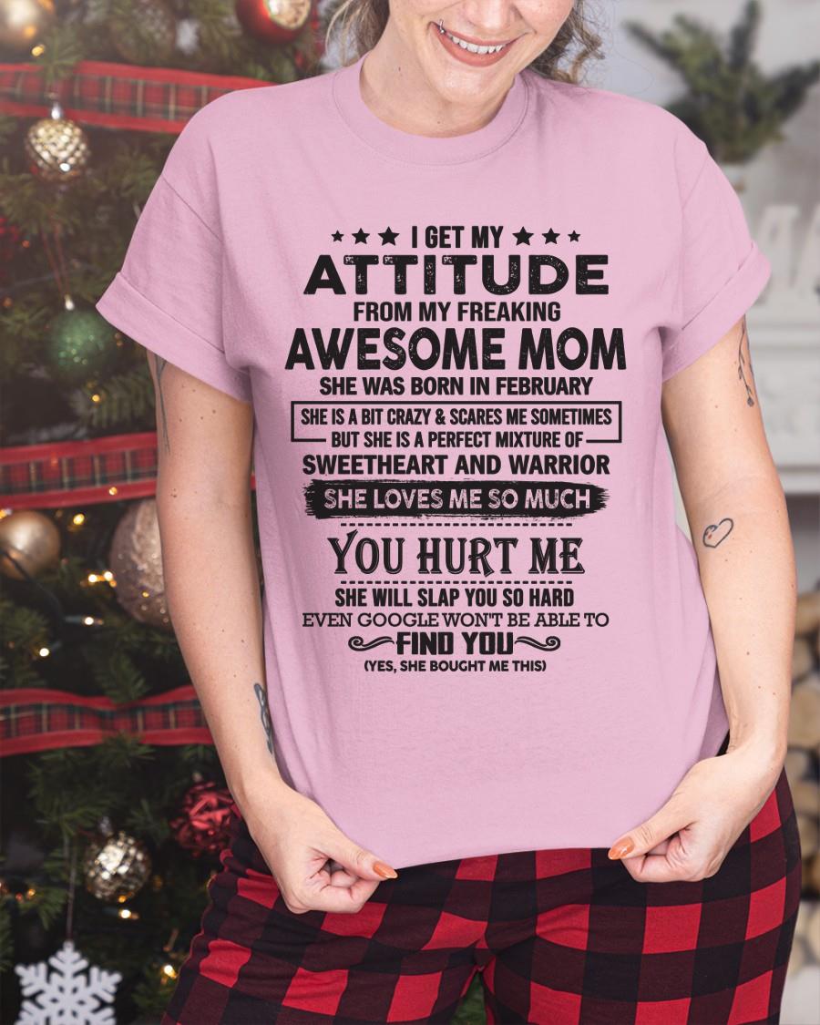 February - I Get My Attitude From My Freaking Awesome Mom - Perfect Gift For Son & Daughter From Mom - ntnt02 (SKU05-99-02)