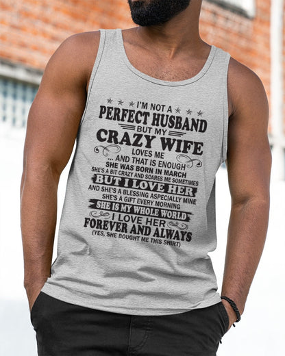 I'm Not A Pefect Husband But My Crazy Wife Loves Me T-Shirt – Birthday Gift From March Wife / Woman - ntnt03 (SKU12-243-03)