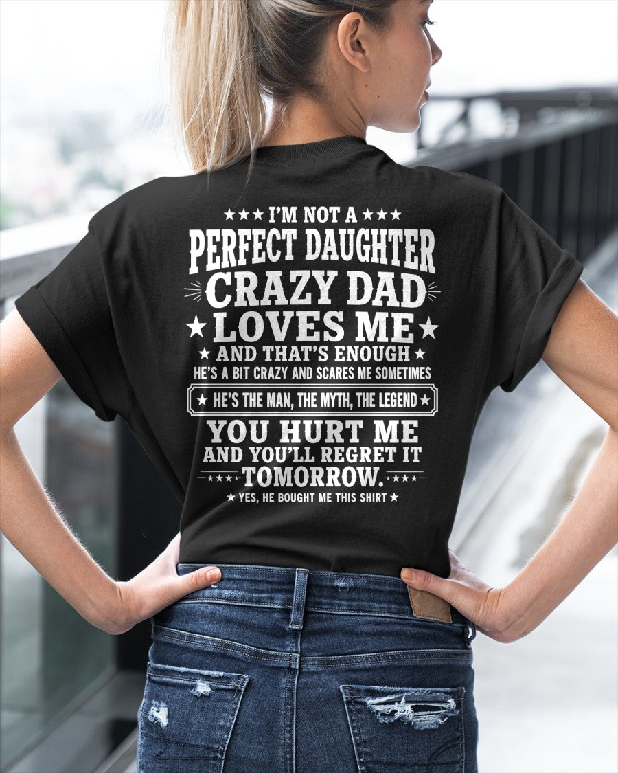 Dad Shirt - I'm Not A Perfect Daughter But My Crazy Dad Loves Me From Dad - NTNT00 - (SKU2608-331-00)