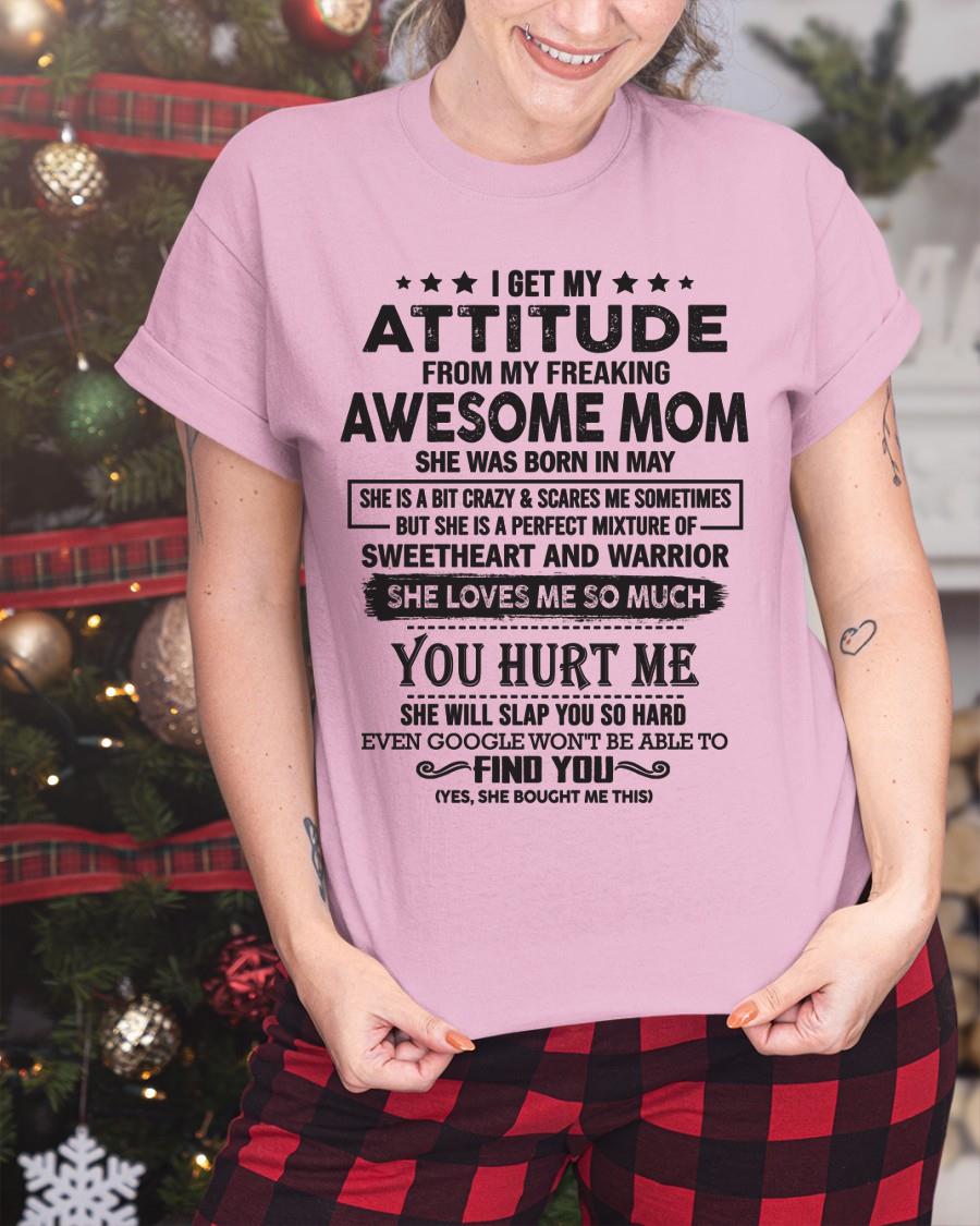 May - I Get My Attitude From My Freaking Awesome Mom - Perfect Gift For Son & Daughter From Mom - ntnt05 (SKU05-99-05)