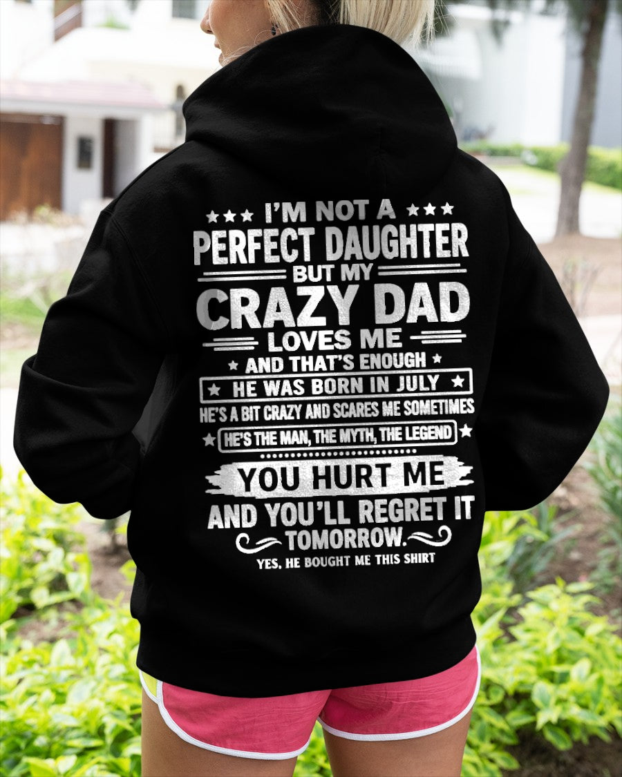 July Dad Shirt - I'm Not A Perfect Daughter But My Crazy Dad Loves Me From Dad - NTNT07 - (SKU2607-355-07)