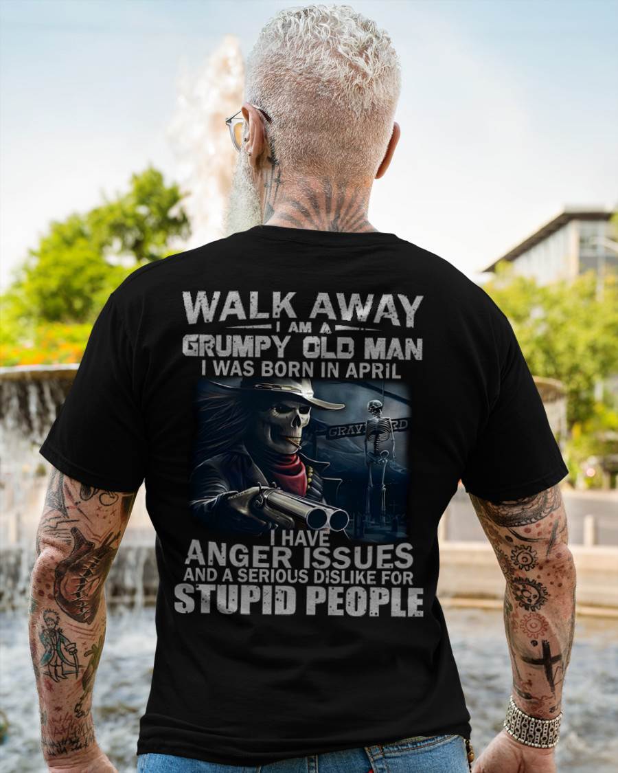 APRIL - WALK AWAY I AM A GRUMPY OLD MAN - T-SHIRT FOR MAN - ntnt04 (SKU08-29-04)