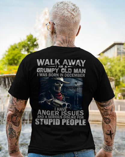 DECEMBER - WALK AWAY I AM A GRUMPY OLD MAN - T-SHIRT FOR MAN - ntnt12 (SKU08-29-12)