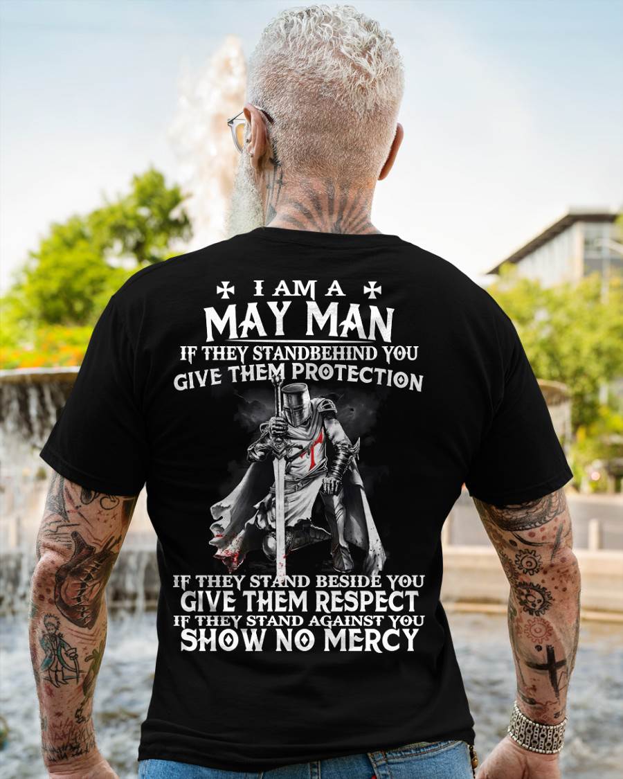 I AM A MAY MAN IF THEY STAND BEHIND YOU GIVE THEM PROTECTION - T-SHIRT FOR MAN - ntnt05 (SKU07-77-05)