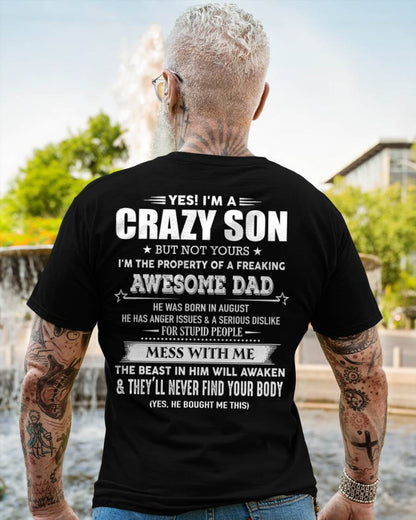 August - Yes! I'm A Crazy Son But Not Yours I'm The Property Of A Freaking Awesome Dad - Gift For Son From Dad - ntnt08 (SKU07-52-08)