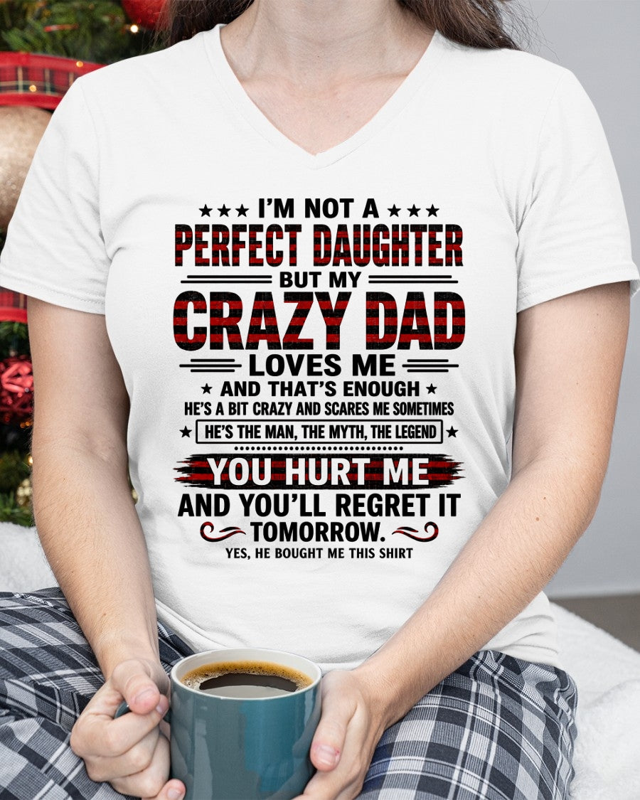 Dad Shirt - I'm Not A Perfect Daughter But My Crazy Dad Loves Me From Dad - NTNT00 - (SKU2608-423-00)