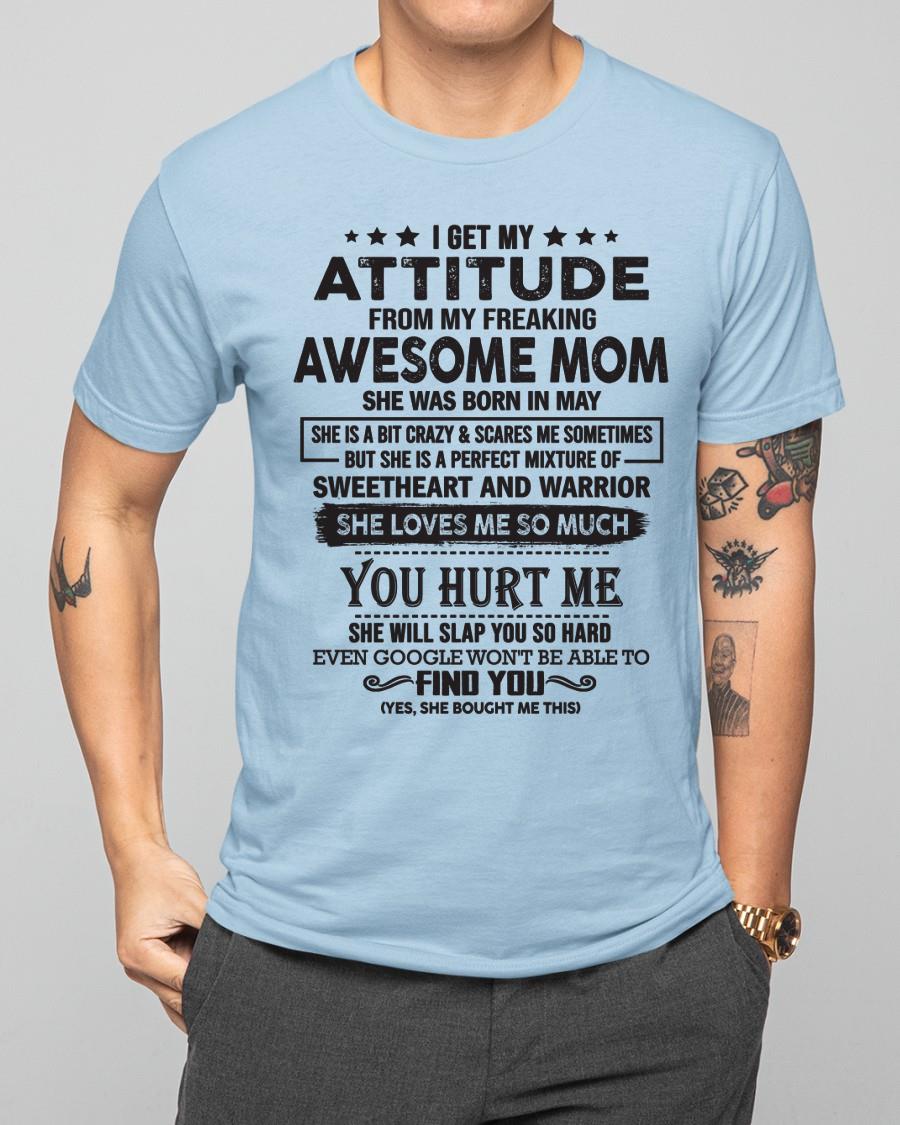 May - I Get My Attitude From My Freaking Awesome Mom - Perfect Gift For Son & Daughter From Mom - ntnt05 (SKU05-99-05)