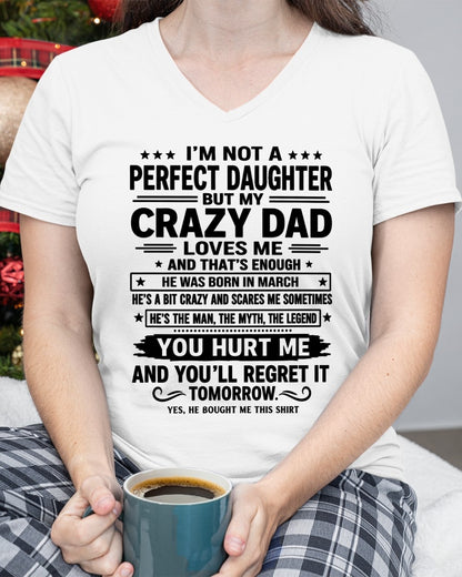 March Dad Shirt - I'm Not A Perfect Daughter But My Crazy Dad Loves Me From Dad - NTNT03 - (SKU2607-354-03)