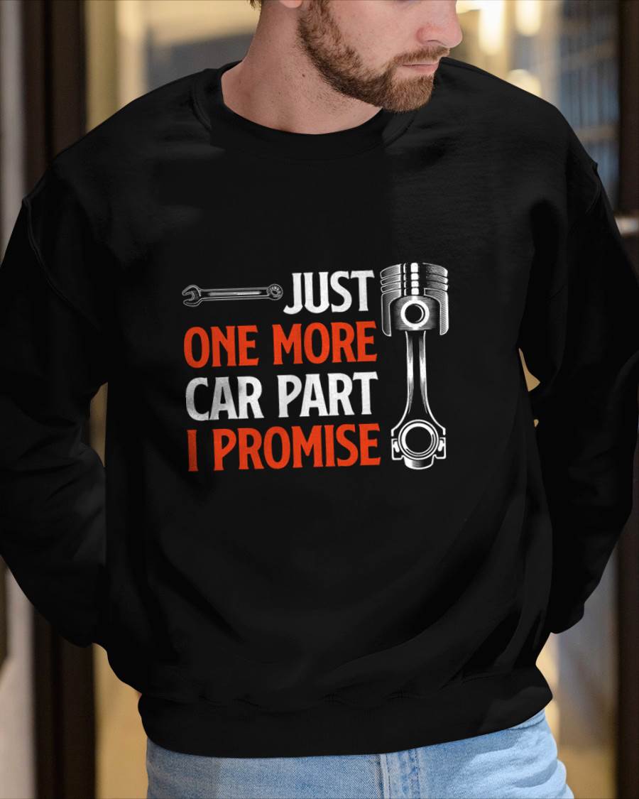 Just One More Car Part I Promise - Gift For Mechanic - ntnt (SKUM08-D19)