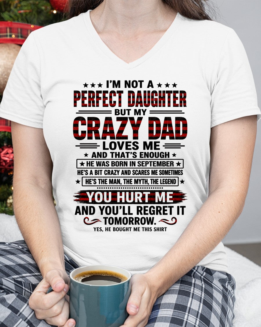 September Dad Shirt - I'm Not A Perfect Daughter But My Crazy Dad Loves Me From Dad - NTNT09 - (SKU2608-423-09)