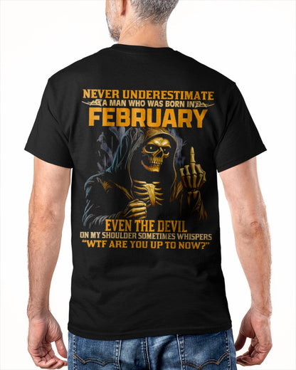 NEVER UNDERESTIMATE A MAN WHO WAS BORN IN FEBRUARY - ntnt02 male (SKU12-276-02)