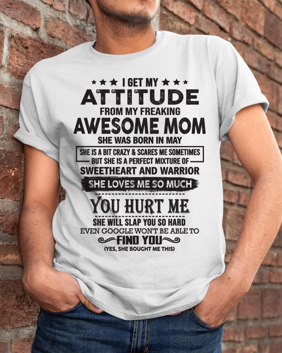 May - I Get My Attitude From My Freaking Awesome Mom - Perfect Gift For Son & Daughter From Mom - ntnt05 (SKU05-99-05)