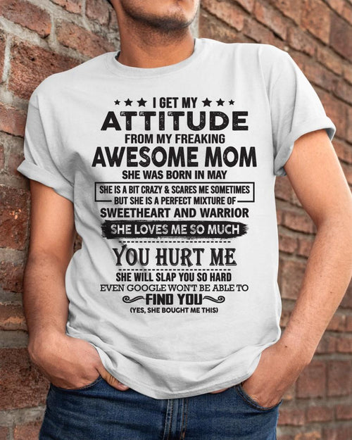 May - I Get My Attitude From My Freaking Awesome Mom - Perfect Gift For Son & Daughter From Mom - ntnt05 (SKU05-99-05)