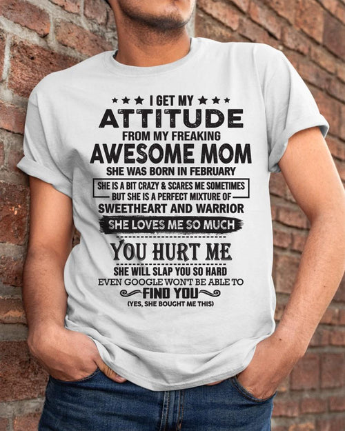 February - I Get My Attitude From My Freaking Awesome Mom - Perfect Gift For Son & Daughter From Mom - ntnt02 (SKU05-99-02)