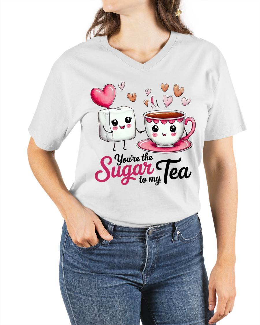 YOU'RE THE SUGAR TO MY TEA - VALENTINE T-SHIRT FROM BOYFRIEND, HUSBAND - ntnt00 (SKU26T-01-29)