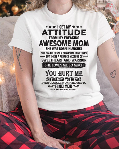 August - I Get My Attitude From My Freaking Awesome Mom - Perfect Gift For Son & Daughter From Mom - ntnt08 (SKU05-99-08)