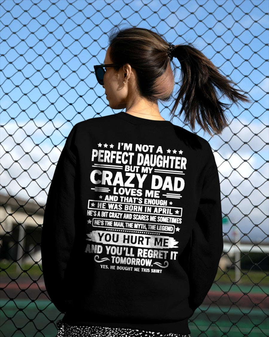 April Dad Shirt - I'm Not A Perfect Daughter But My Crazy Dad Loves Me From Dad - NTNT04 - (SKU2607-355-04)