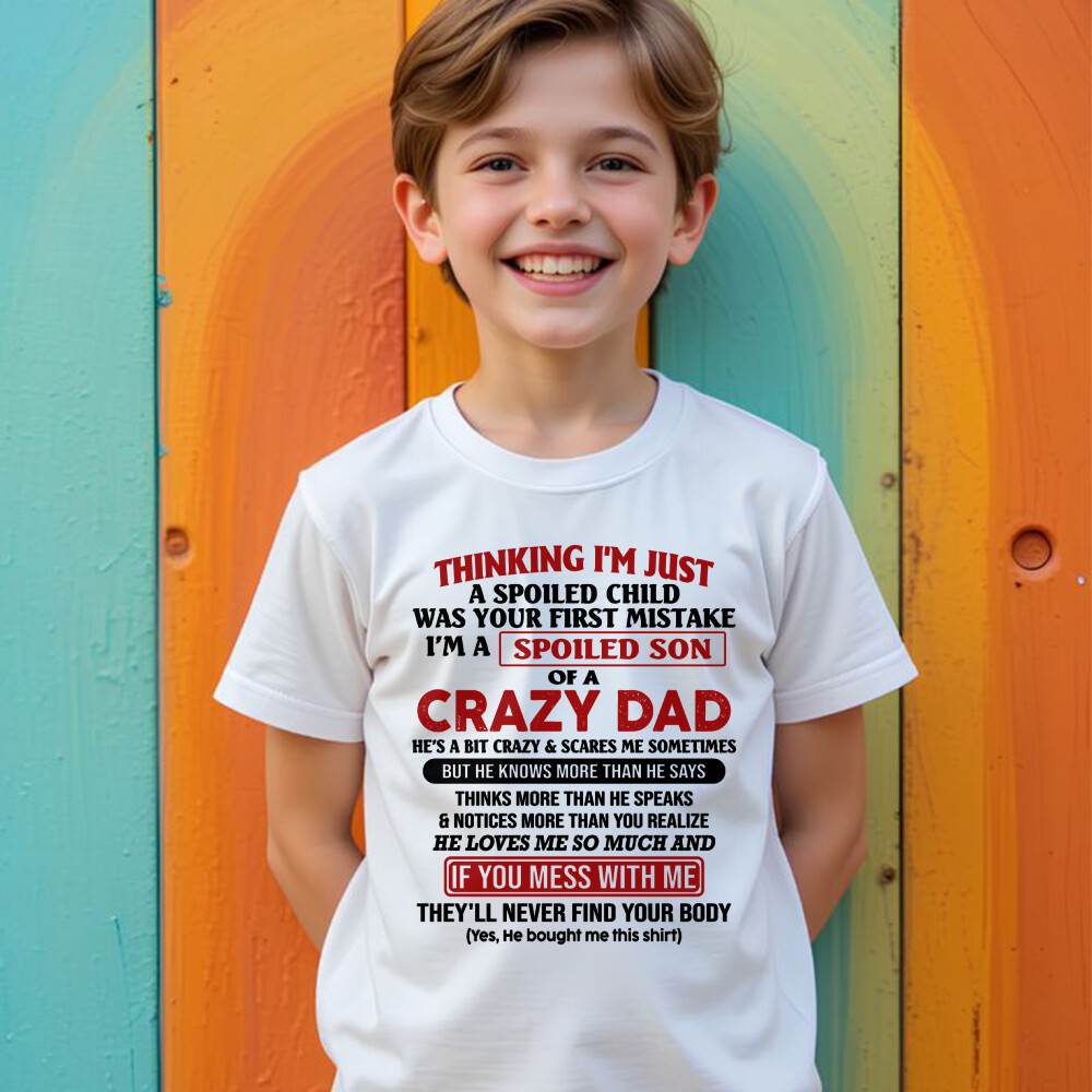 I Am Spoiled Son Of A Crazy Dad - Gift for Son From Dad - ntnt00 (SKU-TDS-SPOILED-00)