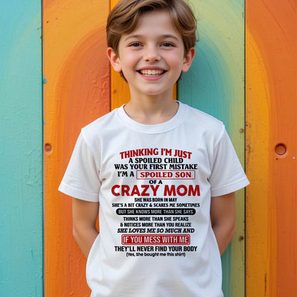 May - I Am Spoiled Son Of A Crazy Mom - Gift for Son From Mom - ntnt05 (SKUT-MS0608-05)