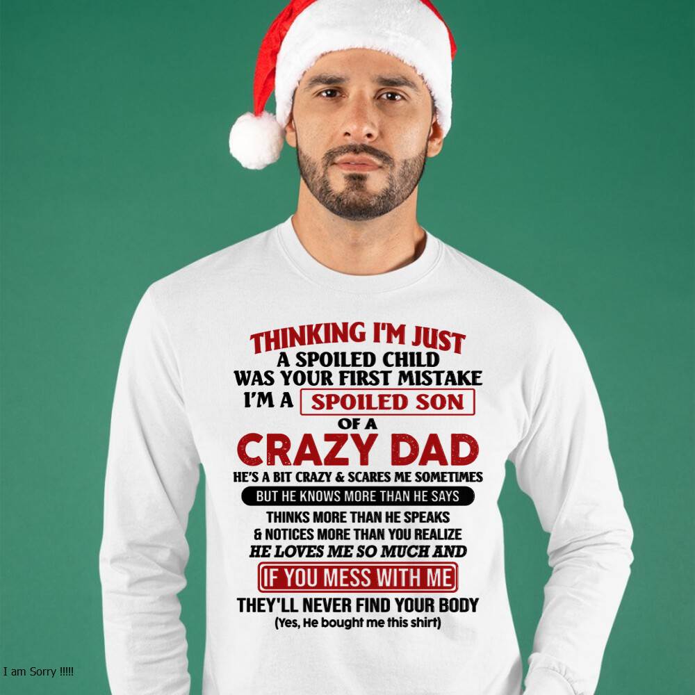 I Am Spoiled Son Of A Crazy Dad - Gift for Son From Dad - ntnt00 (SKU-TDS-SPOILED-00)