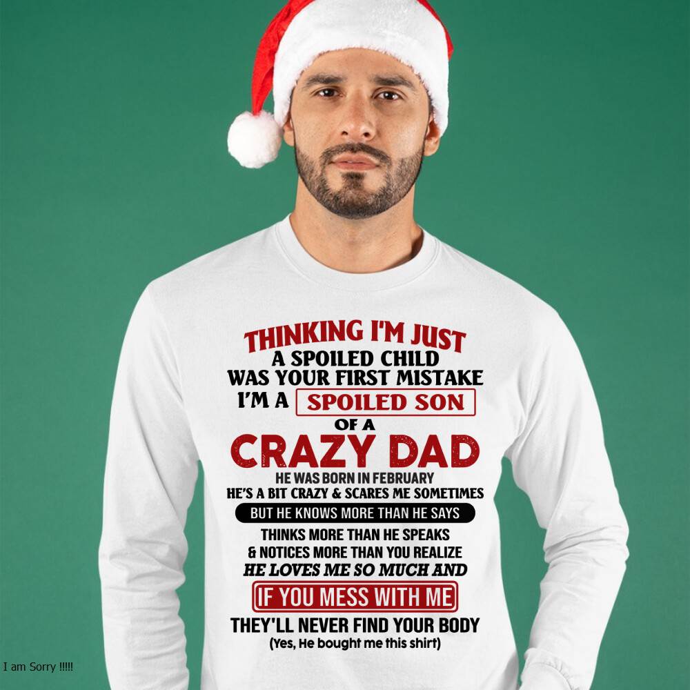 February - I Am Spoiled Son Of A Crazy Dad - Gift for Son From Dad - ntnt02 (SKU-TDS-SPOILED-02)
