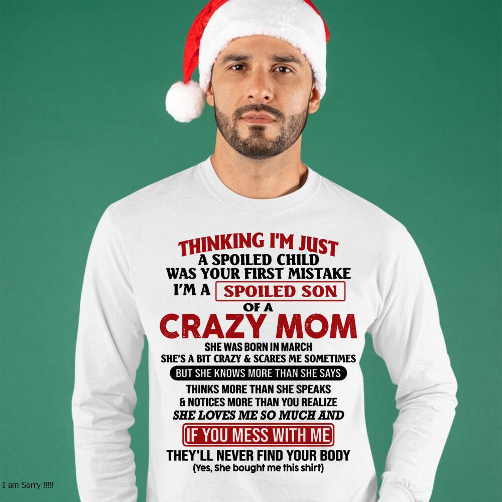 March - I Am Spoiled Son Of A Crazy Mom - Gift for Son From Mom - ntnt03 (SKUT-MS0608-03)