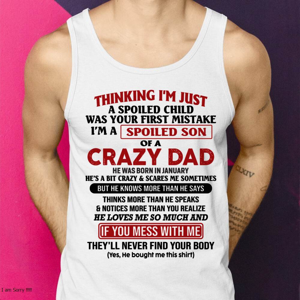 January - I Am Spoiled Son Of A Crazy Dad - Gift for Son From Dad - ntnt01 (SKU-TDS-SPOILED-01)