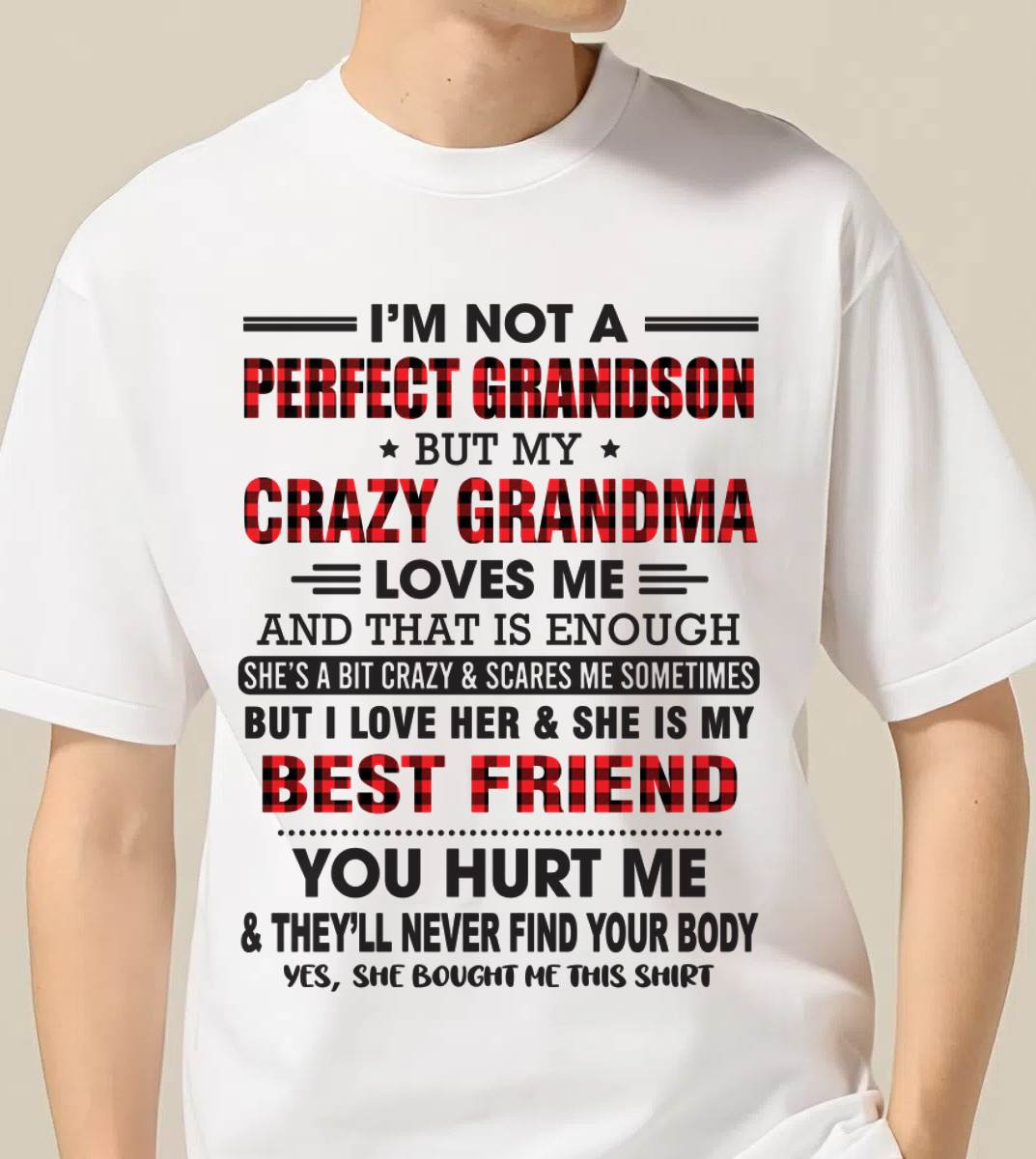 I’M NOT A PERFECT GRANDSON BUT MY CRAZY GRANDMA LOVES ME AND THAT IS ENOUGH - FROM GRANDMA - ntnt00 (SKU10-167-00)