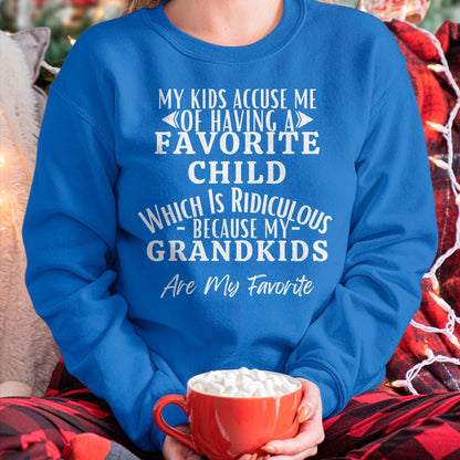 MY KIDS ACCUSE ME OF HAVING A FAVORITE CHILD WHICH IS RIDICULOUS BECAUSE MY GRANDKIDS ARE MY FAVORITE - From grandma ntnt00