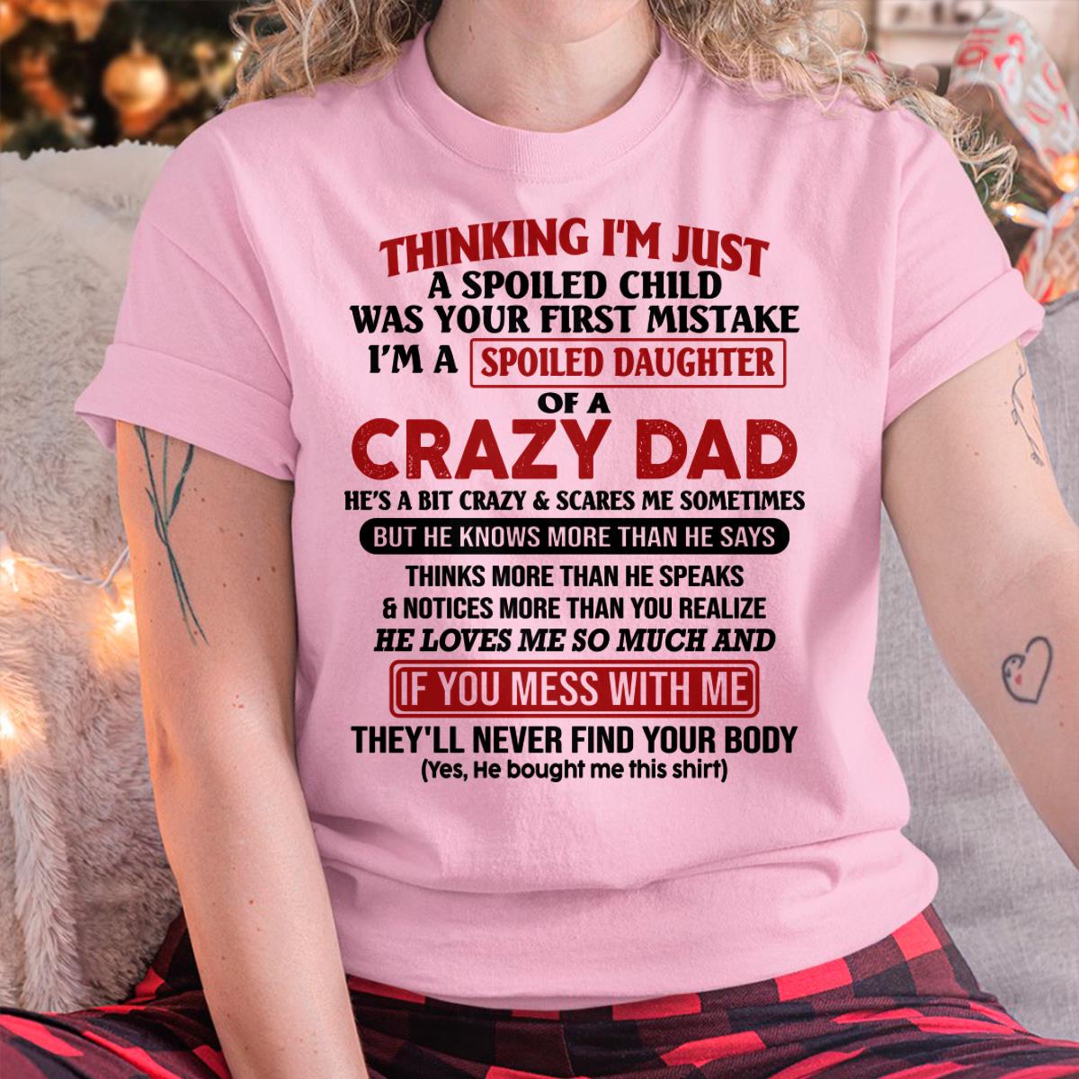 I Am Spoiled Daughter Of A Crazy Dad - Gift for Daughter From Dad - ntnt00 (SKU-TDD-SPOILED-00)