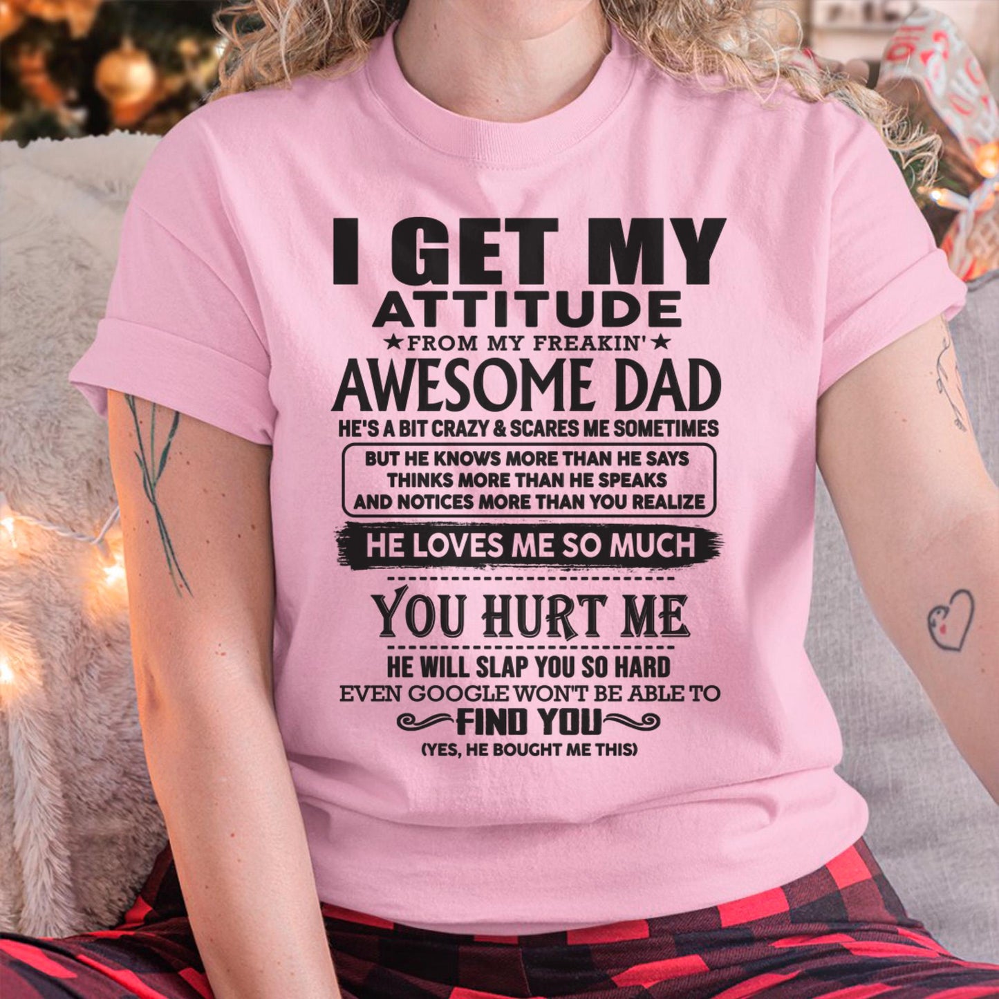 I GET MY ATTITUDE FROM MY FREAKIN' AWESOME DAD - Gift for Son and Daughter From Dad - ntnt00 (SKU-TDD-00)