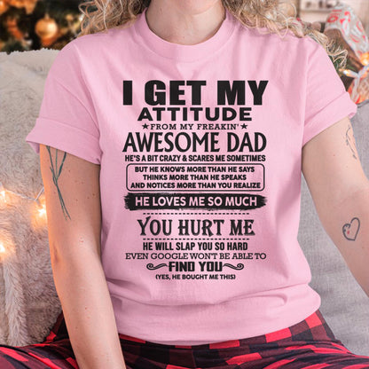 I GET MY ATTITUDE FROM MY FREAKIN' AWESOME DAD - Gift for Son and Daughter From Dad - ntnt00 (SKU-TDD-00)